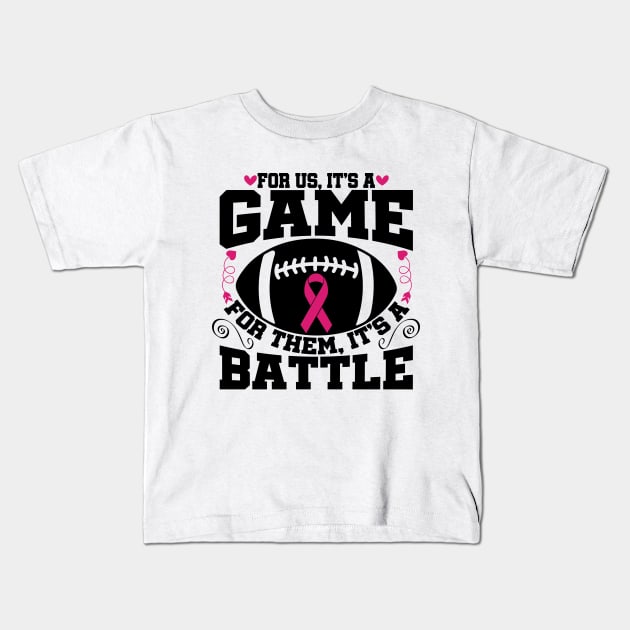 For Us It’s A Game For Them Its A Battle Football Breast Cancer Awareness Support Pink Ribbon Sport Kids T-Shirt by Color Me Happy 123